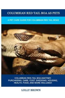 Boa červenochvostý kolumbijský ako domáce zvieratko: Sprievodca starostlivosťou o boa červenochvostého kolumbijského - Columbian Red Tail Boa as Pets: A Pet Care Guide for Columbian Red Tail Boas
