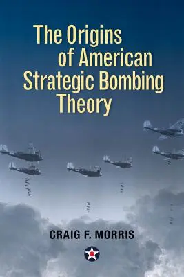 Počiatky americkej teórie strategického bombardovania - The Origins of American Strategic Bombing Theory