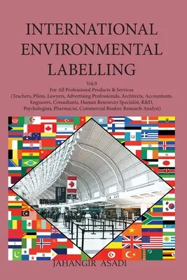 Medzinárodné environmentálne označovanie zväzok 9 Professional: Pre všetky profesionálne výrobky a služby (učitelia, piloti, právnici, reklamné profesie) - International Environmental Labelling Vol.9 Professional: For All Professional Products & Services (Teachers, Pilots, Lawyers, Advertising Professiona