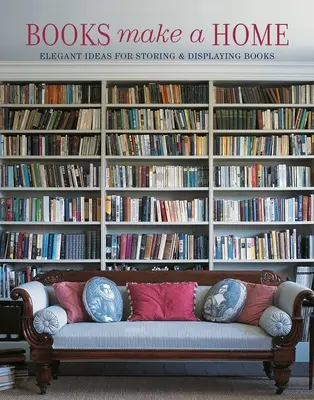 Knihy tvoria domov: Elegantné nápady na uloženie a vystavenie kníh - Books Make a Home: Elegant Ideas for Storing and Displaying Books