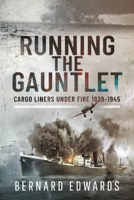 Behanie v rukavici: Nákladné lode pod paľbou 1939-1945 - Running the Gauntlet: Cargo Liners Under Fire 1939-1945