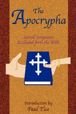 Apokryfy: Apokryfy: Sväté písma vylúčené z Biblie - The Apocrypha: Sacred Scriptures Excluded from the Bible