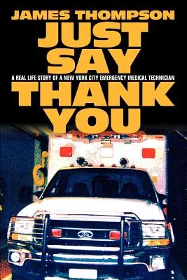 Stačí povedať ďakujem: Príbeh zo skutočného života newyorského pohotovostného lekára - Just Say Thank You: A Real Life Story of a New York City Emergency Medical Technician