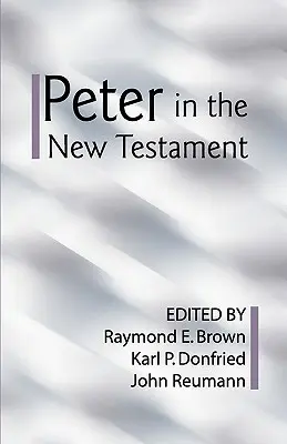 Peter v Novom zákone: Spoločné hodnotenie protestantských a rímskokatolíckych vedcov - Peter in the New Testament: A Collaborative Assessment by Protestant and Roman Catholic Scholars