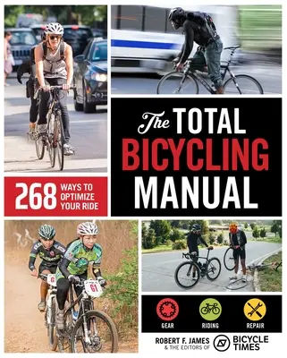 Celková cyklistická príručka: 268 spôsobov, ako optimalizovať svoju jazdu - The Total Bicycling Manual: 268 Ways to Optimize Your Ride