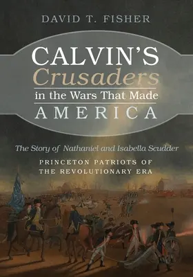 Calvinovi križiaci vo vojnách, ktoré vytvorili Ameriku - Calvin's Crusaders in the Wars That Made America