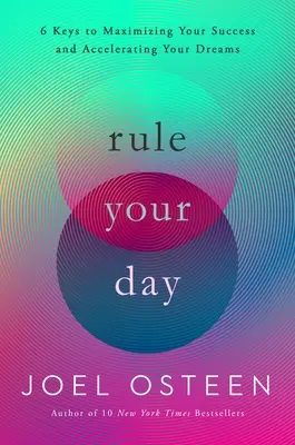 Vládni svojmu dňu: 6 kľúčov k maximalizácii vášho úspechu a urýchleniu vašich snov - Rule Your Day: 6 Keys to Maximizing Your Success and Accelerating Your Dreams