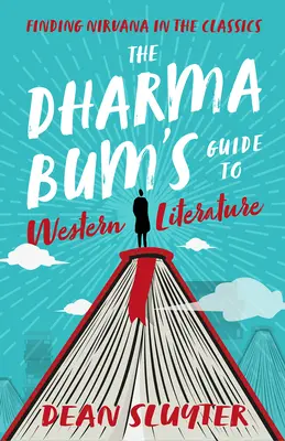 Sprievodca dharmového vandráka po západnej literatúre: Hľadanie nirvány v klasike - The Dharma Bum's Guide to Western Literature: Finding Nirvana in the Classics