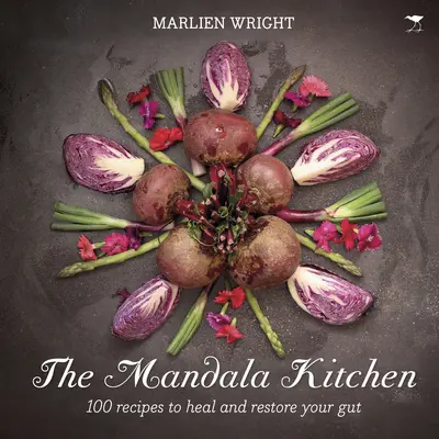 Mandalová kuchyňa: Mandala: 100 výživných receptov na uzdravenie vášho čreva - The Mandala Kitchen: 100 Nourishing Recipes to Heal Your Gut