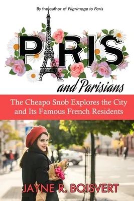Paríž a Parížania: Snob lacno skúma mesto a jeho slávnych francúzskych obyvateľov - Paris and Parisians: The Cheapo Snob Explores the City and Its Famous French Residents