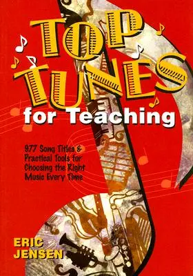 Top melódie na vyučovanie: 977 titulov piesní a praktické nástroje na výber tej správnej hudby zakaždým - Top Tunes for Teaching: 977 Song Titles and Practical Tools for Choosing the Right Music Every Time
