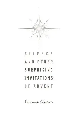 Ticho a iné prekvapivé pozvania adventu - Silence and Other Surprising Invitations of Advent