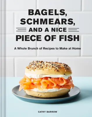 Bagely, šmakocúny a pekný kus ryby: Vydarený obed s receptami, ktoré si môžete pripraviť doma - Bagels, Schmears, and a Nice Piece of Fish: A Whole Brunch of Recipes to Make at Home