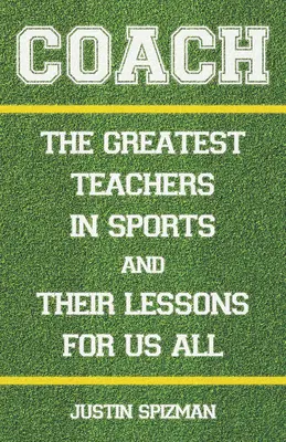 Tréner: Najväčší učitelia v športe a ich lekcie pre nás všetkých - Coach: The Greatest Teachers in Sports and Their Lessons for Us All