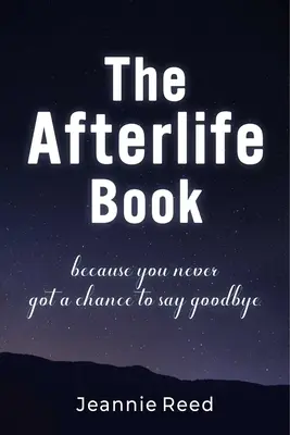 Kniha o posmrtnom živote: Pretože si nikdy nemal šancu rozlúčiť sa - The Afterlife Book: Because You Never Got a Chance to Say Goodbye