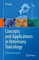 Koncepcie a aplikácie vo veterinárnej toxikológii: Interaktívna príručka - Concepts and Applications in Veterinary Toxicology: An Interactive Guide