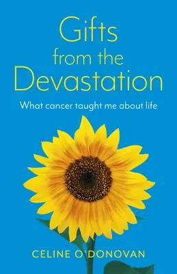 Dary zo spustošenia: Čo ma rakovina naučila o živote - Gifts from the Devastation: What Cancer Taught Me about Life