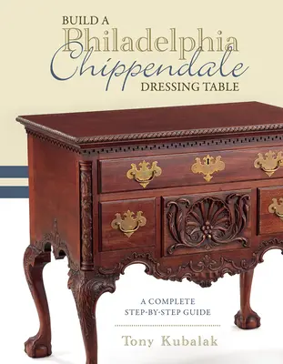 Postavte si toaletný stolík Philadelphia Chippendale: Kompletný sprievodca krok za krokom - Build a Philadelphia Chippendale Dressing Table: A Complete Step-By-Step Guide