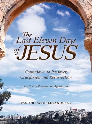 Posledných jedenásť dní Ježiša - The Last Eleven Days Of Jesus