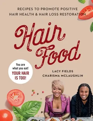 Jedlo na vlasy: Recepty na podporu pozitívneho zdravia vlasov a obnovu vypadávania vlasov - Hair Food: Recipes to Promote Positive Hair Health and Hair Loss Restoration