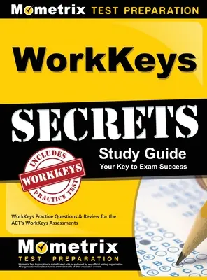 WorkKeys Secrets Study Guide: WorkKeys Practice Questions & Review for the ACT's WorkKeys Assessments: Secrets: WorkKeys Practice Questions & Review for the ACT's WorkKeys Assessments - WorkKeys Secrets Study Guide: WorkKeys Practice Questions & Review for the ACT's WorkKeys Assessments