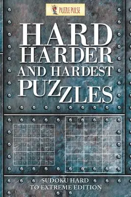 Ťažké, ťažšie a najťažšie hádanky: Sudoku ťažké až extrémne ťažké vydanie - Hard, Harder and Hardest Puzzles: Sudoku Hard To Extreme Edition