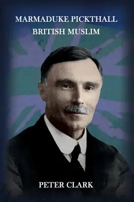 Marmaduke Pickthall: Britský moslim - Marmaduke Pickthall: British Muslim