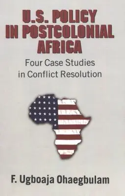 Politika USA v postkoloniálnej Afrike: Štyri prípadové štúdie riešenia konfliktov - U.S. Policy in Postcolonial Africa: Four Case Studies in Conflict Resolution