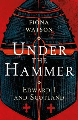 Pod kladivom: Eduard I. a Škótsko - Under the Hammer: Edward I and Scotland