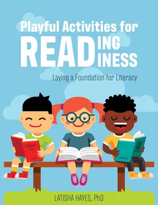 Hravé aktivity pre čitateľskú gramotnosť: Čitateľská gramotnosť a pripravenosť na čítanie: položenie základov pre čitateľskú gramotnosť - Playful Activities for Reading Readiness: Laying a Foundation for Literacy