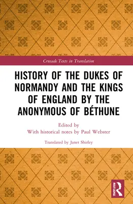 Dejiny normandských vojvodov a anglických kráľov od Anonyma z Bthune - History of the Dukes of Normandy and the Kings of England by the Anonymous of Bthune