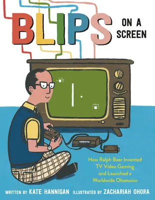 Blips on a Screen (Bliknutia na obrazovke): Ako Ralph Baer vynašiel televízne videohry a spustil celosvetovú mániu - Blips on a Screen: How Ralph Baer Invented TV Video Gaming and Launched a Worldwide Obsession