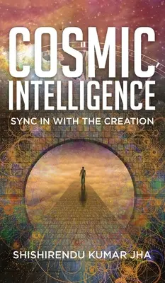 Kozmická inteligencia: Synchronizácia so stvorením - Cosmic Intelligence: Sync in with the Creation