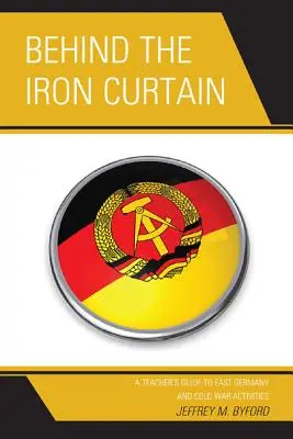 Za železnou oponou: Príručka pre učiteľov o východnom Nemecku a aktivitách v období studenej vojny - Behind the Iron Curtain: A Teacher's Guide to East Germany and Cold War Activities
