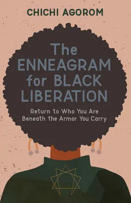 Enneagram pre oslobodenie černochov: Vráťte sa k tomu, kým ste pod brnením, ktoré nosíte - The Enneagram for Black Liberation: Return to Who You Are Beneath the Armor You Carry