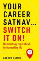 Vaša kariérna navigácia... Zapnite ho! - Inteligentný spôsob, ako sa dostať dopredu vo svojom pracovnom živote - Your Career Satnav... Switch it On! - The smart way to get ahead in your working life