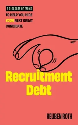 Náborový dlh: Slovník pojmov, ktorý vám pomôže zamestnať ďalšieho skvelého kandidáta - Recruitment Debt: A Glossary of Terms to Help You Hire Your Next Great Candidate