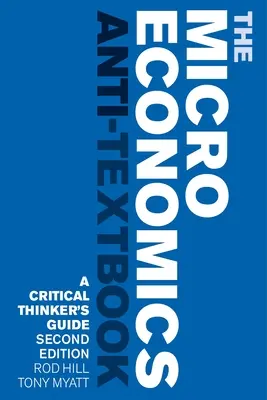 Antiučebnica mikroekonómie: A Critical Thinker's Guide - Second Edition - The Microeconomics Anti-Textbook: A Critical Thinker's Guide - Second Edition