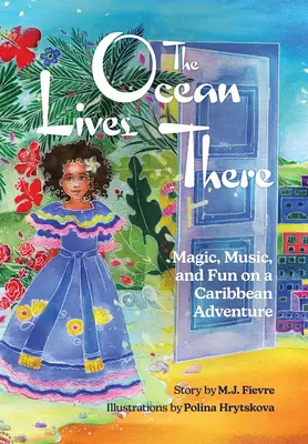 Oceán tam žije: (pre deti od 4 do 8 rokov): Čaro, hudba a zábava na karibskom dobrodružstve - The Ocean Lives There: Magic, Music, and Fun on a Caribbean Adventure (Ages 4-8)