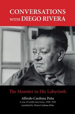 Rozhovory s Diegom Riverom: Netvor v jeho labyrinte - Conversations with Diego Rivera: The Monster in His Labyrinth