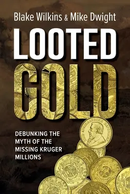Ukoristené zlato: Zlaté zlato: Vyvrátenie mýtu o zmiznutých Krugerových miliónoch - Looted Gold: Debunking the Myth of the Missing Kruger Millions