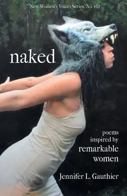 Nahá: básne inšpirované pozoruhodnými ženami - naked: poems inspired by remarkable women