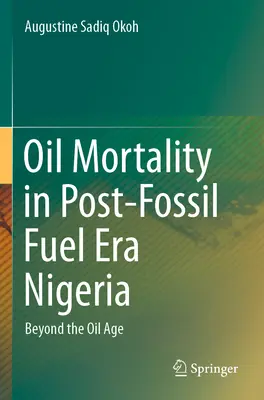 Úmrtnosť na ropu v Nigérii po skončení éry fosílnych palív - Po skončení éry ropy - Oil Mortality in Post-Fossil Fuel Era Nigeria - Beyond the Oil Age