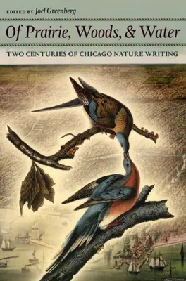O prérii, lesoch a vode: Dve storočia chicagskej prírodopisnej literatúry - Of Prairie, Woods, & Water: Two Centuries of Chicago Nature Writing