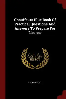 Modrá kniha šoférov Praktické otázky a odpovede na prípravu na získanie vodičského preukazu - Chauffeurs Blue Book of Practical Questions and Answers to Prepare for License