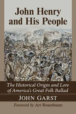 John Henry a jeho ľudia: Historický pôvod a povesť o veľkej americkej ľudovej balade - John Henry and His People: The Historical Origin and Lore of America's Great Folk Ballad