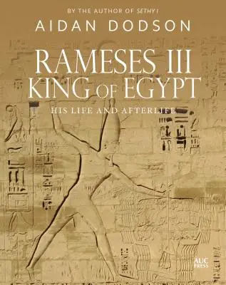 Ramesse III, egyptský kráľ: Jeho život a posmrtný život - Rameses III, King of Egypt: His Life and Afterlife
