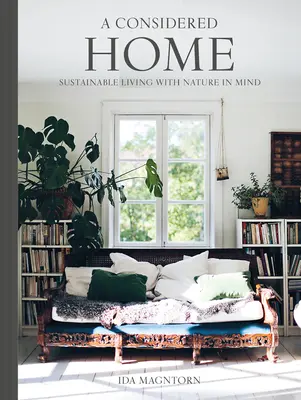 Udržateľný domov: Jednoduché spôsoby, ako žiť s ohľadom na prírodu - The Sustainable Home: Easy Ways to Live with Nature in Mind