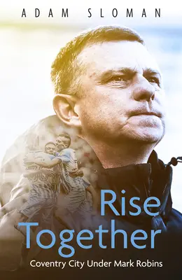 Rise Together: Coventry City pod vedením Marka Robinsa - Rise Together: Coventry City Under Mark Robins