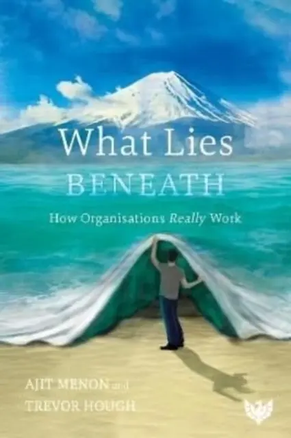 Čo sa skrýva pod zemou: Ako organizácie skutočne fungujú: Čo sa skrýva pod kožu? - What Lies Beneath: How Organisations Really Work